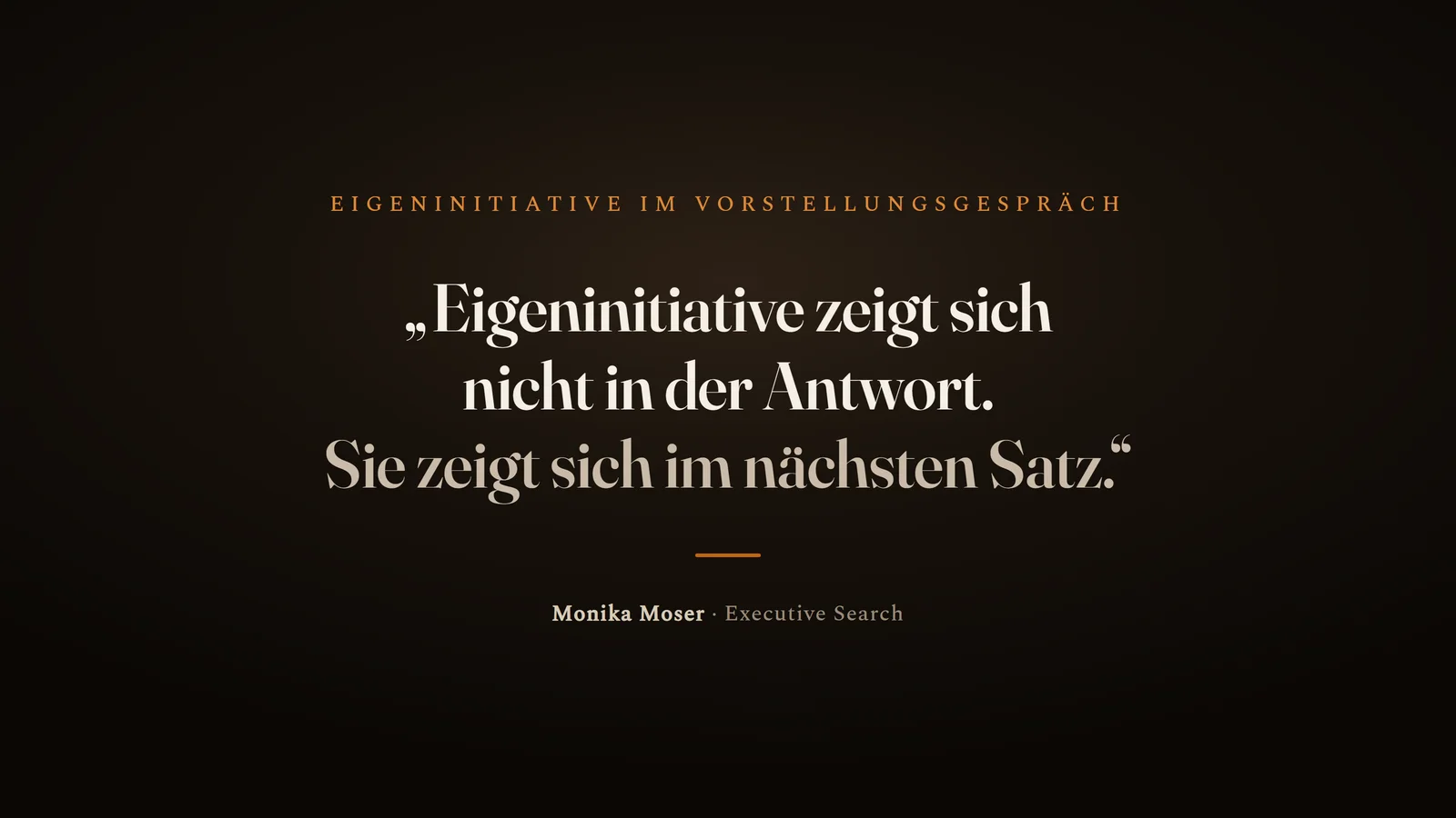 Zitat: Eigeninitiative zeigt sich nicht in der Antwort. Sie zeigt sich im nächsten Satz.