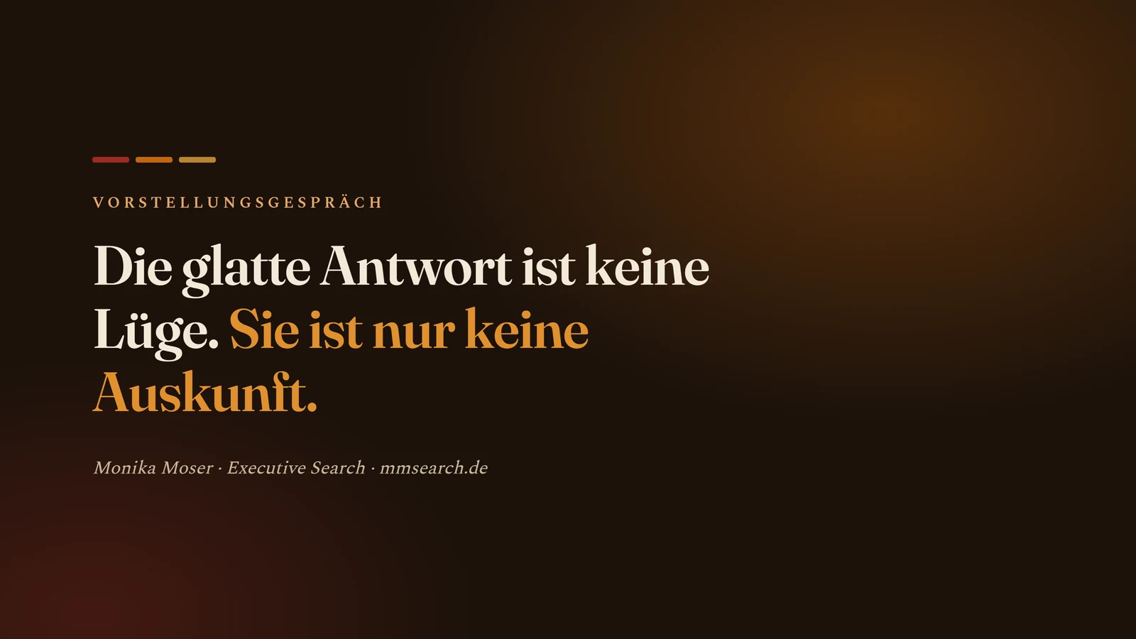 Zitat: Die glatte Antwort ist keine Lüge. Sie ist nur keine Auskunft.